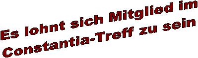 Es lohnt sich Mitglied im
 Constantia-Treff zu sein 